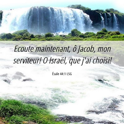Picture 06 - Ésaïe 44:1 LSG - Ecoute maintenant, ô Jacob, mon serviteur! O - Bible Verse Picture