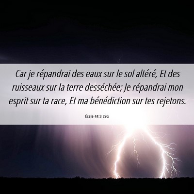 Picture 06 - Ésaïe 44:3 LSG - Car je répandrai des eaux sur le sol altéré, - Bible Verse Picture