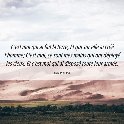 Picture 06 - Ésaïe 45:12 LSG - C'est moi qui ai fait la terre, Et qui sur elle - Bible Verse Picture
