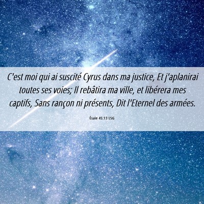 Picture 06 - Ésaïe 45:13 LSG - C'est moi qui ai suscité Cyrus dans ma justice, - Bible Verse Picture