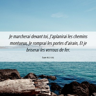 Picture 06 - Ésaïe 45:2 LSG - Je marcherai devant toi, J'aplanirai les chemins - Bible Verse Picture