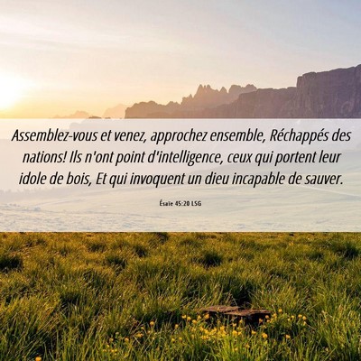 Picture 06 - Ésaïe 45:20 LSG - Assemblez-vous et venez, approchez ensemble, - Bible Verse Picture