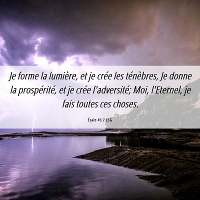 Picture 06 - Ésaïe 45:7 LSG - Je forme la lumière, et je crée les ténèbres, - Bible Verse Picture