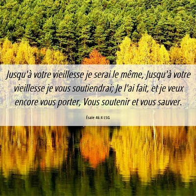 Picture 06 - Ésaïe 46:4 LSG - Jusqu'à votre vieillesse je serai le même, - Bible Verse Picture