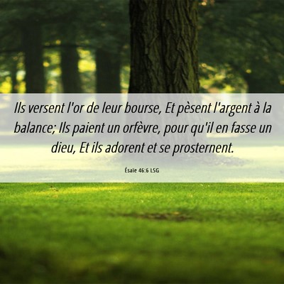Picture 06 - Ésaïe 46:6 LSG - Ils versent l'or de leur bourse, Et pèsent - Bible Verse Picture