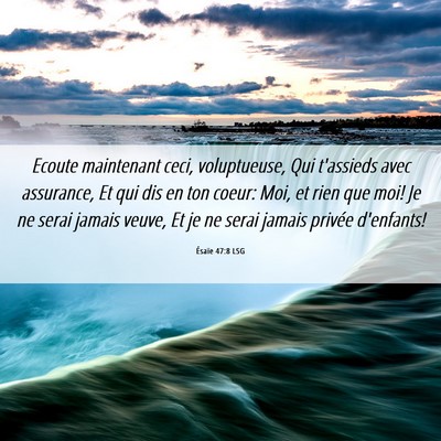 Picture 06 - Ésaïe 47:8 LSG - Ecoute maintenant ceci, voluptueuse, Qui - Bible Verse Picture