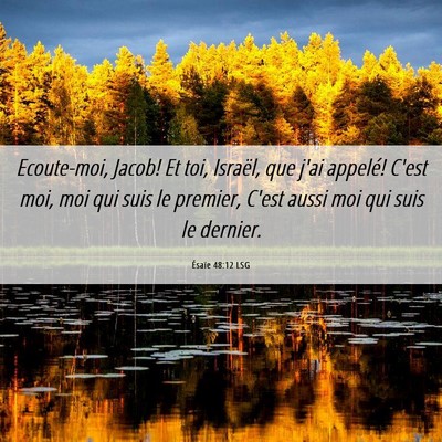 Picture 06 - Ésaïe 48:12 LSG - Ecoute-moi, Jacob! Et toi, Israël, que j'ai - Bible Verse Picture