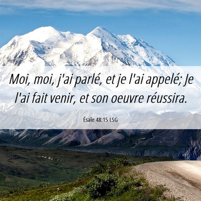 Picture 06 - Ésaïe 48:15 LSG - Moi, moi, j'ai parlé, et je l'ai appelé; Je - Bible Verse Picture