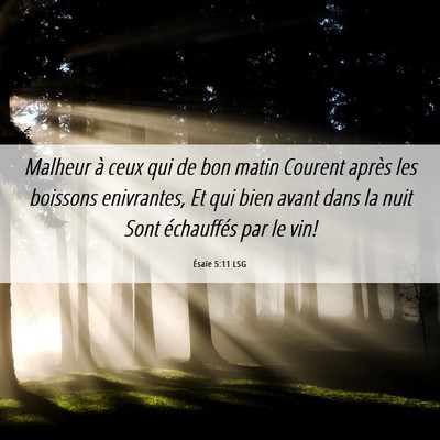 Picture 06 - Ésaïe 5:11 LSG - Malheur à ceux qui de bon matin Courent après - Bible Verse Picture