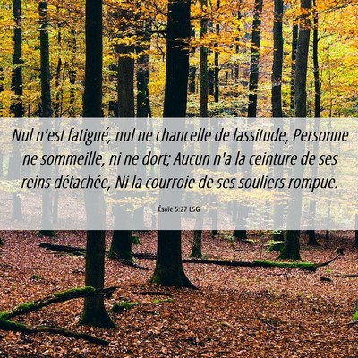 Picture 06 - Ésaïe 5:27 LSG - Nul n'est fatigué, nul ne chancelle de - Bible Verse Picture