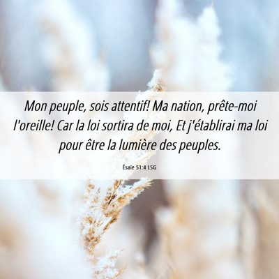 Picture 06 - Ésaïe 51:4 LSG - Mon peuple, sois attentif! Ma nation, prête-moi - Bible Verse Picture