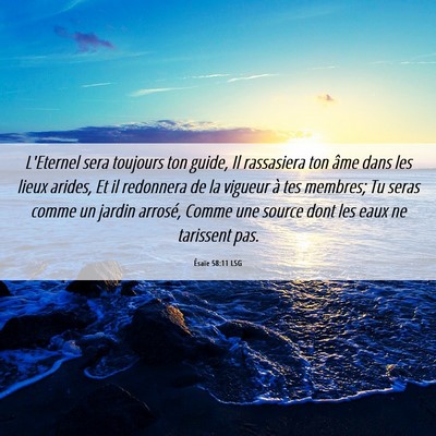 Picture 06 - Ésaïe 58:11 LSG - L'Eternel sera toujours ton guide, Il rassasiera - Bible Verse Picture