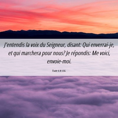 Picture 06 - Ésaïe 6:8 LSG - J'entendis la voix du Seigneur, disant: Qui - Bible Verse Picture
