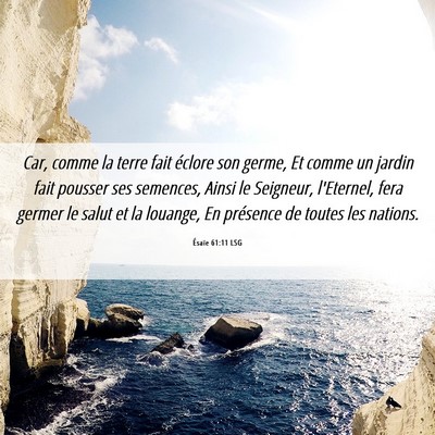 Picture 06 - Ésaïe 61:11 LSG - Car, comme la terre fait éclore son germe, Et - Bible Verse Picture