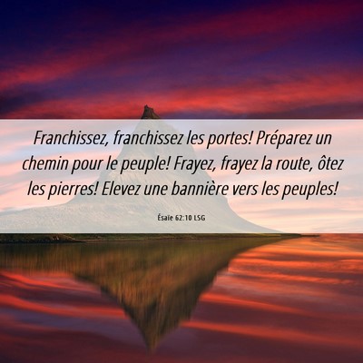 Picture 06 - Ésaïe 62:10 LSG - Franchissez, franchissez les portes! Préparez un - Bible Verse Picture