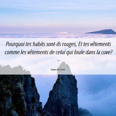 Picture 06 - Ésaïe 63:2 LSG - Pourquoi tes habits sont-ils rouges, Et tes - Bible Verse Picture