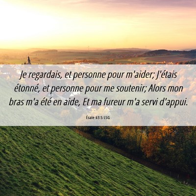 Picture 06 - Ésaïe 63:5 LSG - Je regardais, et personne pour m'aider; J'étais - Bible Verse Picture