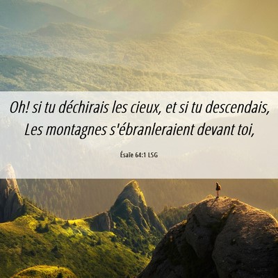 Picture 06 - Ésaïe 64:1 LSG - Oh! si tu déchirais les cieux, et si tu - Bible Verse Picture