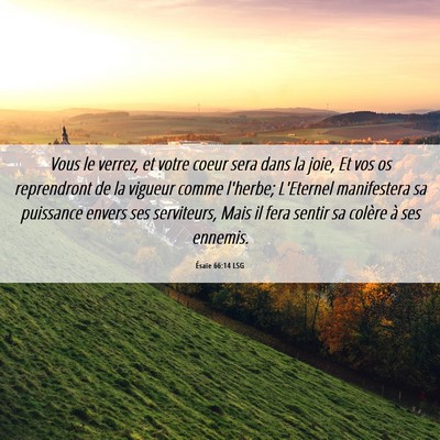 Picture 06 - Ésaïe 66:14 LSG - Vous le verrez, et votre coeur sera dans la joie, - Bible Verse Picture