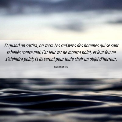 Picture 06 - Ésaïe 66:24 LSG - Et quand on sortira, on verra Les cadavres des - Bible Verse Picture