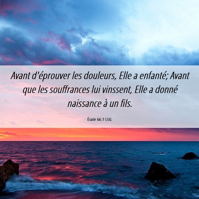Picture 06 - Ésaïe 66:7 LSG - Avant d'éprouver les douleurs, Elle a enfanté; - Bible Verse Picture