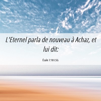 Picture 06 - Ésaïe 7:10 LSG - L'Eternel parla de nouveau à Achaz, et lui - Bible Verse Picture