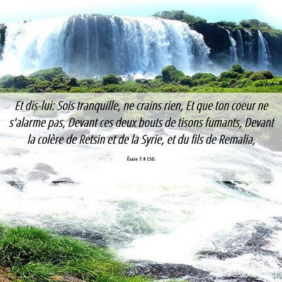 Picture 06 - Ésaïe 7:4 LSG - Et dis-lui: Sois tranquille, ne crains rien, Et - Bible Verse Picture