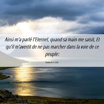 Picture 06 - Ésaïe 8:11 LSG - Ainsi m'a parlé l'Eternel, quand sa main me - Bible Verse Picture