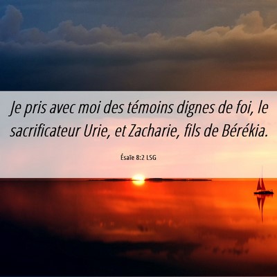 Picture 06 - Ésaïe 8:2 LSG - Je pris avec moi des témoins dignes de foi, le - Bible Verse Picture