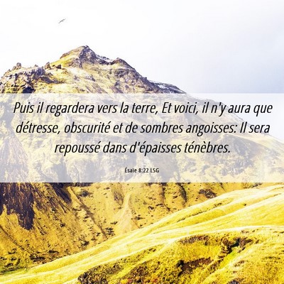 Picture 06 - Ésaïe 8:22 LSG - Puis il regardera vers la terre, Et voici, il n'y - Bible Verse Picture