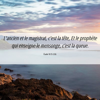 Picture 06 - Ésaïe 9:15 LSG - L'ancien et le magistrat, c'est la tête, Et le - Bible Verse Picture