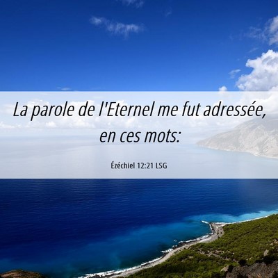 Picture 06 - Ézéchiel 12:21 LSG - La parole de l'Eternel me fut adressée, en ces - Bible Verse Picture