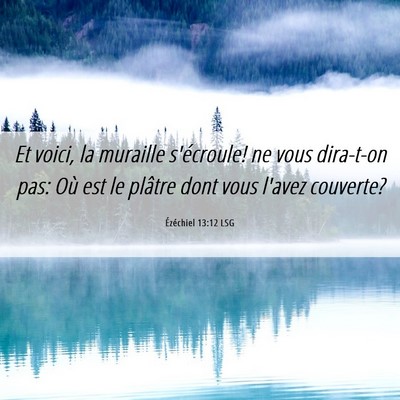 Picture 06 - Ézéchiel 13:12 LSG - Et voici, la muraille s'écroule! ne vous - Bible Verse Picture