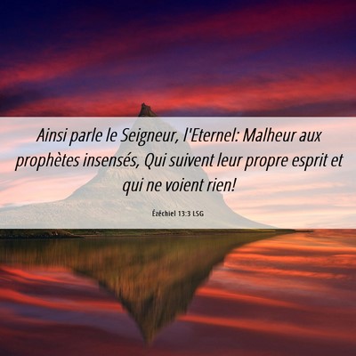 Picture 06 - Ézéchiel 13:3 LSG - Ainsi parle le Seigneur, l'Eternel: Malheur aux - Bible Verse Picture