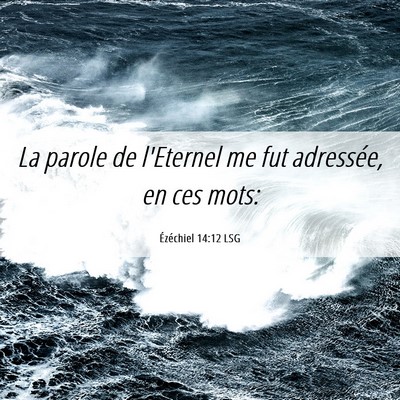 Picture 06 - Ézéchiel 14:12 LSG - La parole de l'Eternel me fut adressée, en ces - Bible Verse Picture
