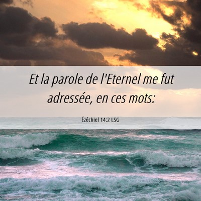 Picture 06 - Ézéchiel 14:2 LSG - Et la parole de l'Eternel me fut adressée, en - Bible Verse Picture