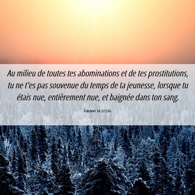 Picture 06 - Ézéchiel 16:22 LSG - Au milieu de toutes tes abominations et de tes - Bible Verse Picture