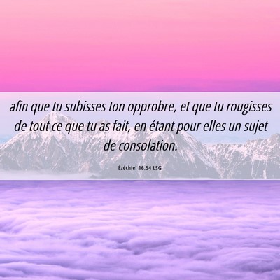 Picture 06 - Ézéchiel 16:54 LSG - afin que tu subisses ton opprobre, et que tu - Bible Verse Picture