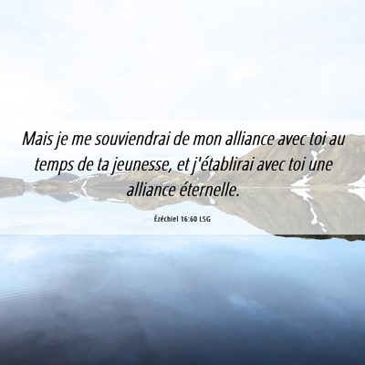 Picture 06 - Ézéchiel 16:60 LSG - Mais je me souviendrai de mon alliance avec toi - Bible Verse Picture