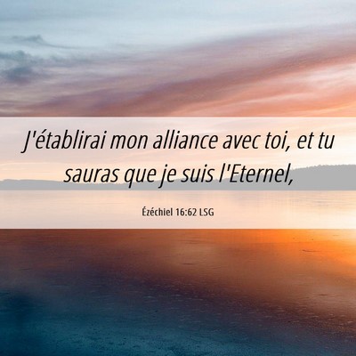 Picture 06 - Ézéchiel 16:62 LSG - J'établirai mon alliance avec toi, et tu sauras - Bible Verse Picture