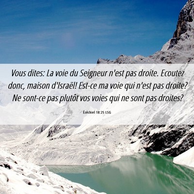 Picture 06 - Ézéchiel 18:25 LSG - Vous dites: La voie du Seigneur n'est pas droite. - Bible Verse Picture