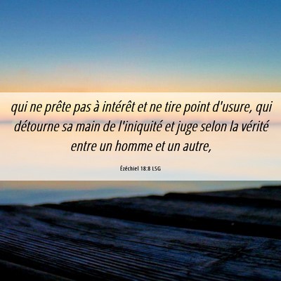 Picture 06 - Ézéchiel 18:8 LSG - qui ne prête pas à intérêt et ne tire point - Bible Verse Picture