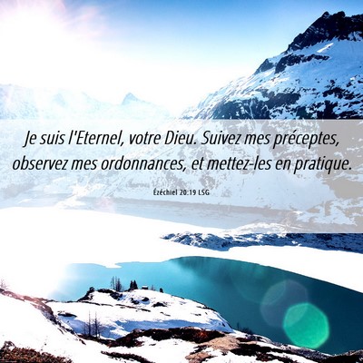 Picture 06 - Ézéchiel 20:19 LSG - Je suis l'Eternel, votre Dieu. Suivez mes - Bible Verse Picture