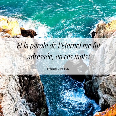 Picture 06 - Ézéchiel 21:1 LSG - Et la parole de l'Eternel me fut adressée, en - Bible Verse Picture
