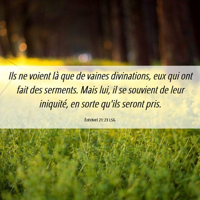 Picture 06 - Ézéchiel 21:23 LSG - Ils ne voient là que de vaines divinations, eux - Bible Verse Picture