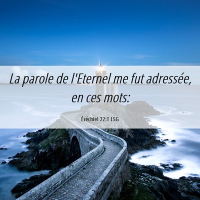 Picture 06 - Ézéchiel 22:1 LSG - La parole de l'Eternel me fut adressée, en ces - Bible Verse Picture