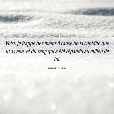Picture 06 - Ézéchiel 22:13 LSG - Voici, je frappe des mains à cause de la - Bible Verse Picture