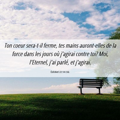 Picture 06 - Ézéchiel 22:14 LSG - Ton coeur sera-t-il ferme, tes mains auront-elles - Bible Verse Picture