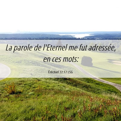 Picture 06 - Ézéchiel 22:17 LSG - La parole de l'Eternel me fut adressée, en ces - Bible Verse Picture