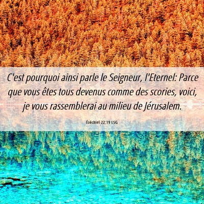 Picture 06 - Ézéchiel 22:19 LSG - C'est pourquoi ainsi parle le Seigneur, - Bible Verse Picture